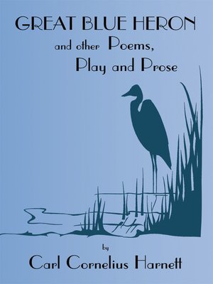 cover image of Great Blue Heron and Other Poems, Play and Prose